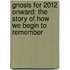 Gnosis for 2012 Onward: The Story of How We Begin to Remember