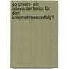 Go Green - Ein Relevanter Faktor Für Den Unternehmenserfolg? door Simone Grötsch
