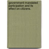 Government-Mandated Participation And Its Effect On Citizens. by Melissa M. Goldsmith
