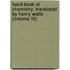Hand-Book of Chemistry. Translated by Henry Watts (Volume 15)