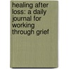 Healing After Loss: A Daily Journal for Working Through Grief by Martha Whitmore Hickman
