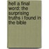 Hell A Final Word: The Surprising Truths I Found in the Bible