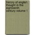 History of English Thought in the Eighteenth Century Volume 1