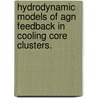 Hydrodynamic Models Of Agn Feedback In Cooling Core Clusters. door John C. Vernaleo
