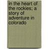 In the Heart of the Rockies; A Story of Adventure in Colorado door George Alfred Henty