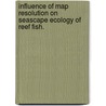 Influence Of Map Resolution On Seascape Ecology Of Reef Fish. door Matthew S. Kendall
