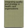 Integrating Quality And Strategy In Health Care Organizations door Sarmad Sadeghi