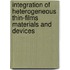 Integration of Heterogeneous Thin-films Materials and Devices