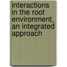 Interactions In The Root Environment,  An Integrated Approach door Geoff L. Bateman