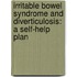 Irritable Bowel Syndrome And Diverticulosis: A Self-Help Plan