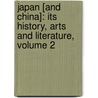 Japan [And China]: Its History, Arts and Literature, Volume 2 by Frank Brinkley