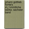 Johann Gottlieb Fichte's Sï¿½Mmtliche Werke. Sechster Band door Johann Gottlieb Fichte