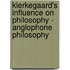 Kierkegaard's Influence On Philosophy - Anglophone Philosophy