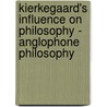 Kierkegaard's Influence On Philosophy - Anglophone Philosophy door Jon Stewart