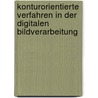 Konturorientierte Verfahren in Der Digitalen Bildverarbeitung by Philipp W. Besslich