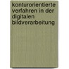 Konturorientierte Verfahren in Der Digitalen Bildverarbeitung door Philipp W. Besslich