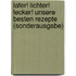 Lafer! Lichter! Lecker! Unsere besten Rezepte (Sonderausgabe)