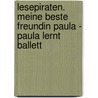 Lesepiraten. Meine beste Freundin Paula - Paula lernt Ballett door Katja Reider