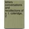 Letters Conversations and Recollections of S. T. Coleridge, 2 by Samuel Taylor Coleridge