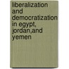 Liberalization and Democratization in Egypt, Jordan,and Yemen door Al-Faqih ¿Abdullah