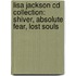 Lisa Jackson Cd Collection: Shiver, Absolute Fear, Lost Souls