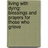 Living with Dying: Blessings and Prayers for Those Who Grieve