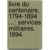 Livre Du Centenaire, 1794-1894 ...: Services Militaires. 1894 door Ecole Polytechnique
