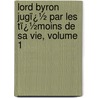 Lord Byron Jugï¿½ Par Les Tï¿½Moins De Sa Vie, Volume 1 by Teresa Guiccioli