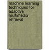Machine Learning Techniques For Adaptive Multimedia Retrieval door Yue Li