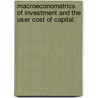 Macroeconometrics Of Investment And The User Cost Of Capital. door Thethach Chuaprapaisilp