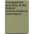 Management Practices at the Federal Communications Commission
