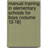 Manual Training In Elementary Schools For Boys (Volume 13-18) door Alexis Sluys