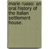 Marie Russo: An Oral History Of The Italian Settlement House.