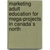 Marketing Adult Education for Mega-projects in Canada`s North door Andrew Hodgkins