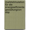 Marktstimulation Für Die Energieeffiziente Gestaltungvon Ebp door Karola Fendl