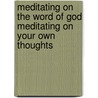 Meditating on the Word of God Meditating on Your Own Thoughts door Shirley Quinn