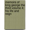 Memoirs of King George the Third Volume 4; His Life and Reign by John Heneage Jesse