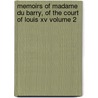 Memoirs Of Madame Du Barry, Of The Court Of Louis Xv Volume 2 by Hugh Noel Williams