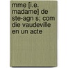 Mme [I.E. Madame] de Ste-Agn S; Com Die Vaudeville En Un Acte door Scribe Eug 1791-1861