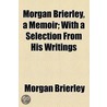 Morgan Brierley, A Memoir; With A Selection From His Writings door Morgan Brierley