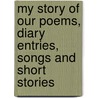 My Story of Our Poems, Diary Entries, Songs and Short Stories door Kimberly L. Bonnell