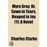 Myra Gray, Or, Sown in Tears, Reaped in Joy Volume 1; A Novel door Ph. (National Hospital For Neurology And Neurosurgery