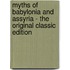 Myths Of Babylonia And Assyria - The Original Classic Edition
