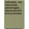 Nebraska. Her Resources, Advantages, Advancement and Promises door Robert Wilkinson Furnas