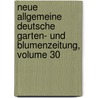 Neue Allgemeine Deutsche Garten- Und Blumenzeitung, Volume 30 by Rudolph Mettler