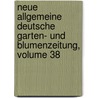 Neue Allgemeine Deutsche Garten- Und Blumenzeitung, Volume 38 by Rudolph Mettler