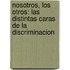 Nosotros, los Otros: Las Distintas Caras de la Discriminacion