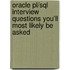 Oracle Pl/sql Interview Questions You'll Most Likely Be Asked