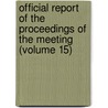 Official Report Of The Proceedings Of The Meeting (Volume 15) door General Books