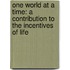 One World at a Time: a Contribution to the Incentives of Life
